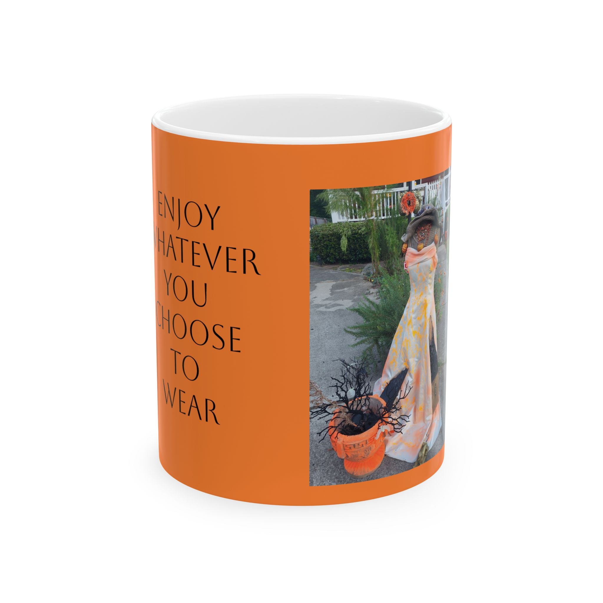 Enjoy Whatever You Choose to Wear Ceramic Mug — Inspirational Fashion Quote Coffee Cup (11oz/15oz)