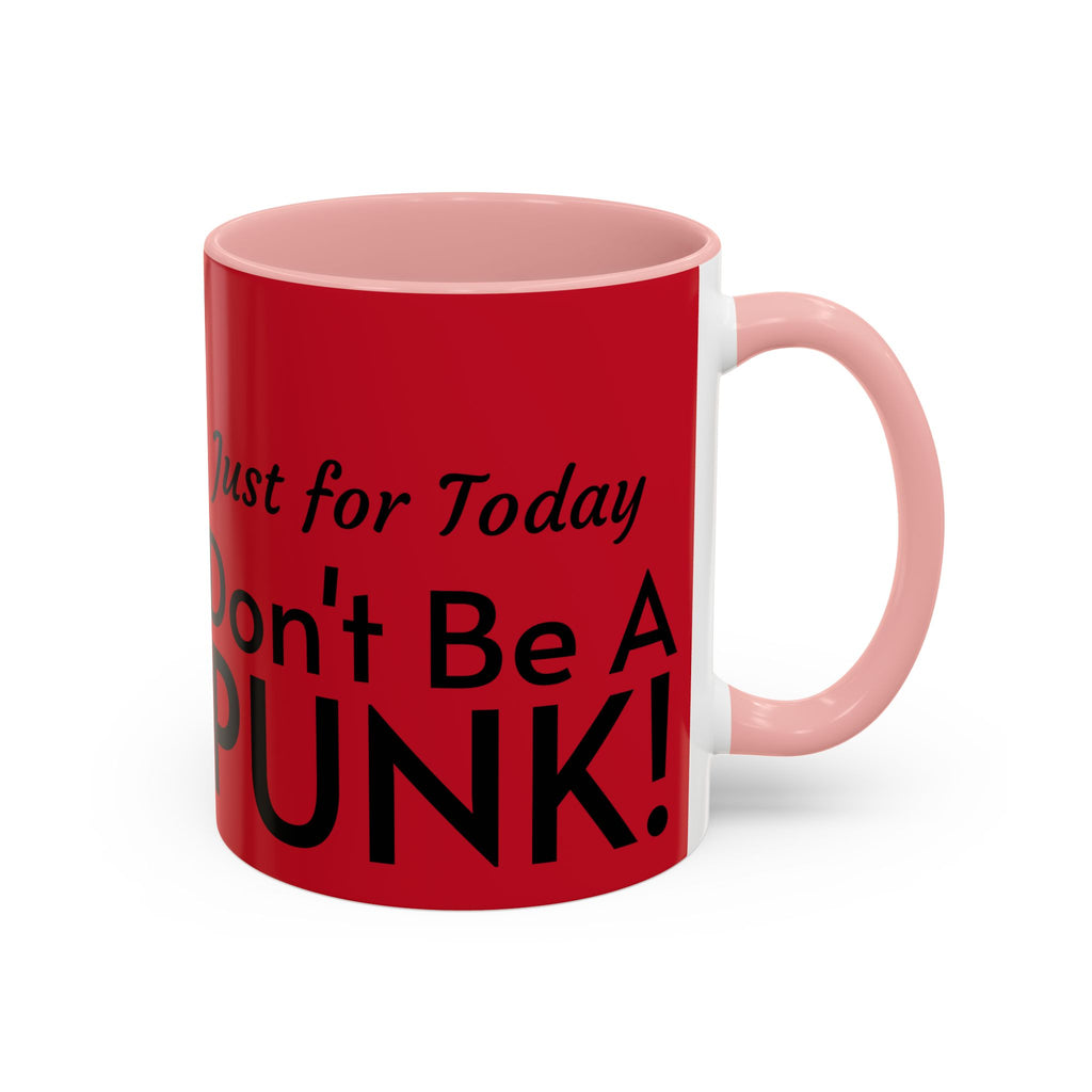 Just for Today Don't Be a Punk Coffee Mug — Bold Red Accent Ceramic Mug