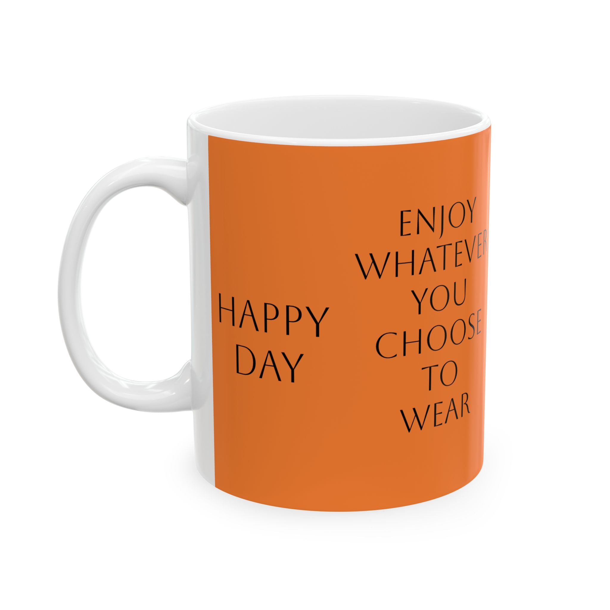 Enjoy Whatever You Choose to Wear Ceramic Mug — Inspirational Fashion Quote Coffee Cup (11oz/15oz)