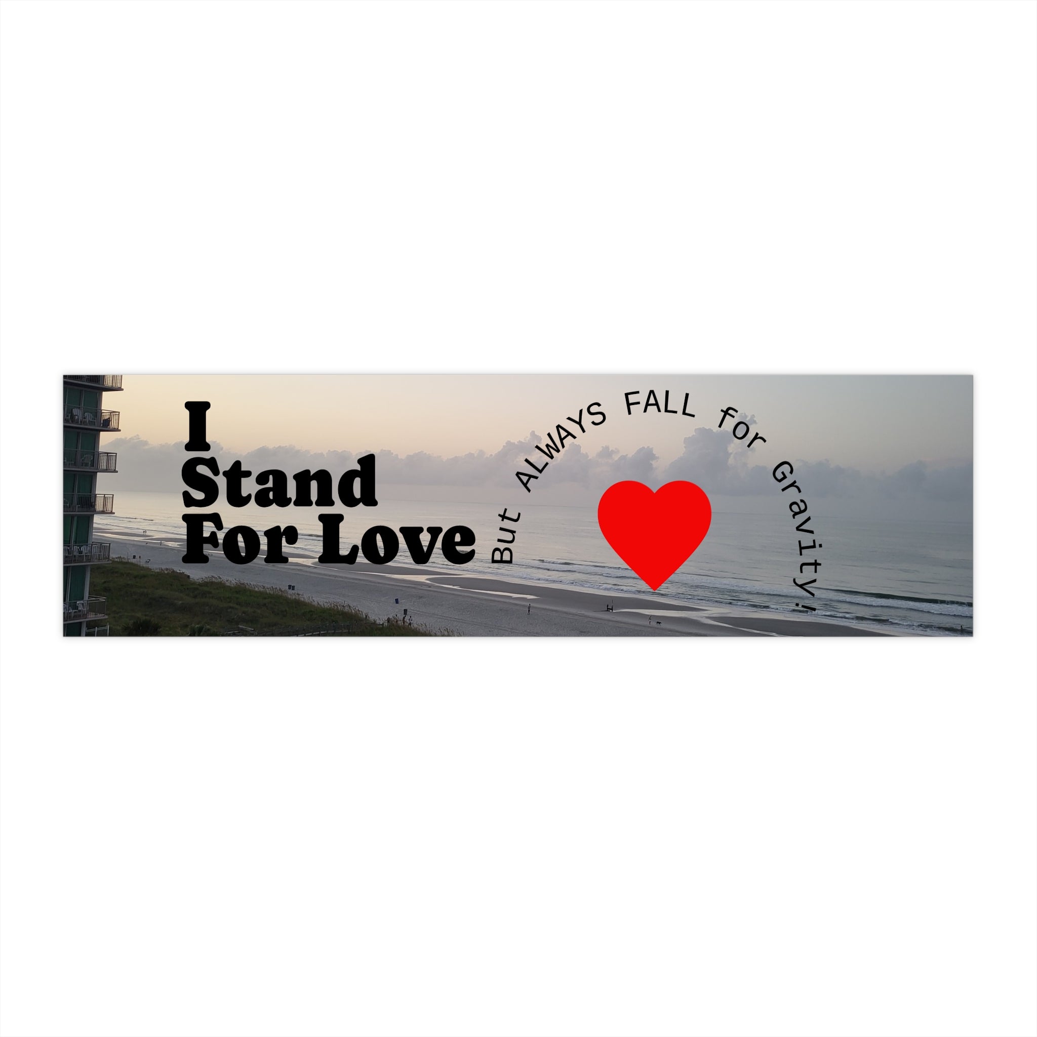 I Stand For Love Bumper Sticker — 'But Always Fall for Gravity' Heart Beach Design