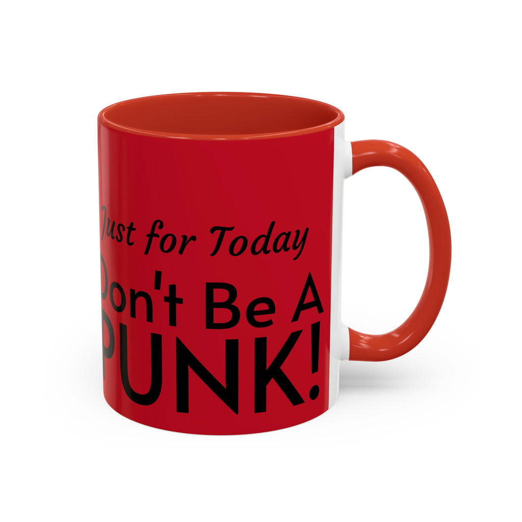Just for Today Don't Be a Punk Coffee Mug — Bold Red Accent Ceramic Mug