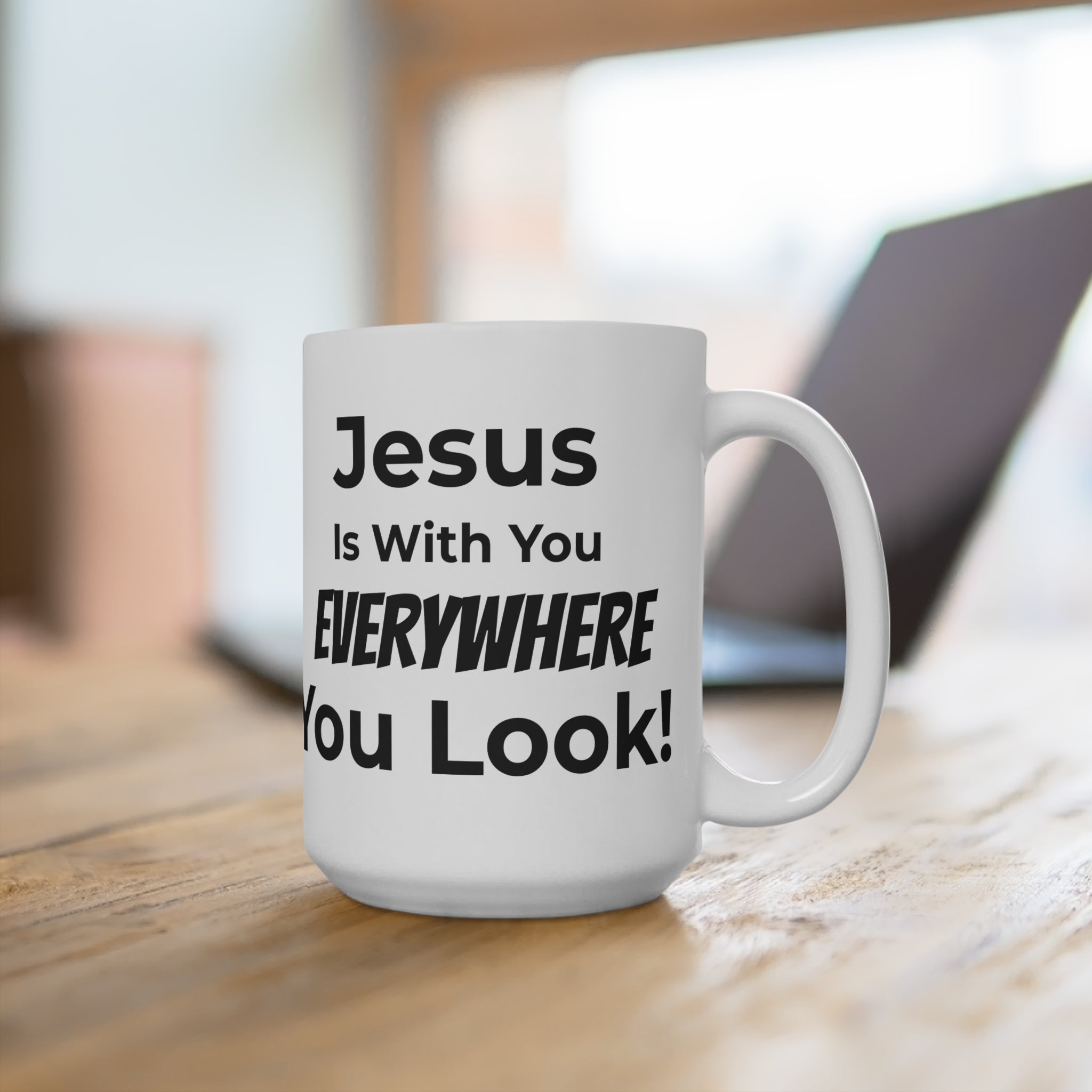 Inspirational Christian Mug – “Jesus Is With You Everywhere You Look!” 15oz