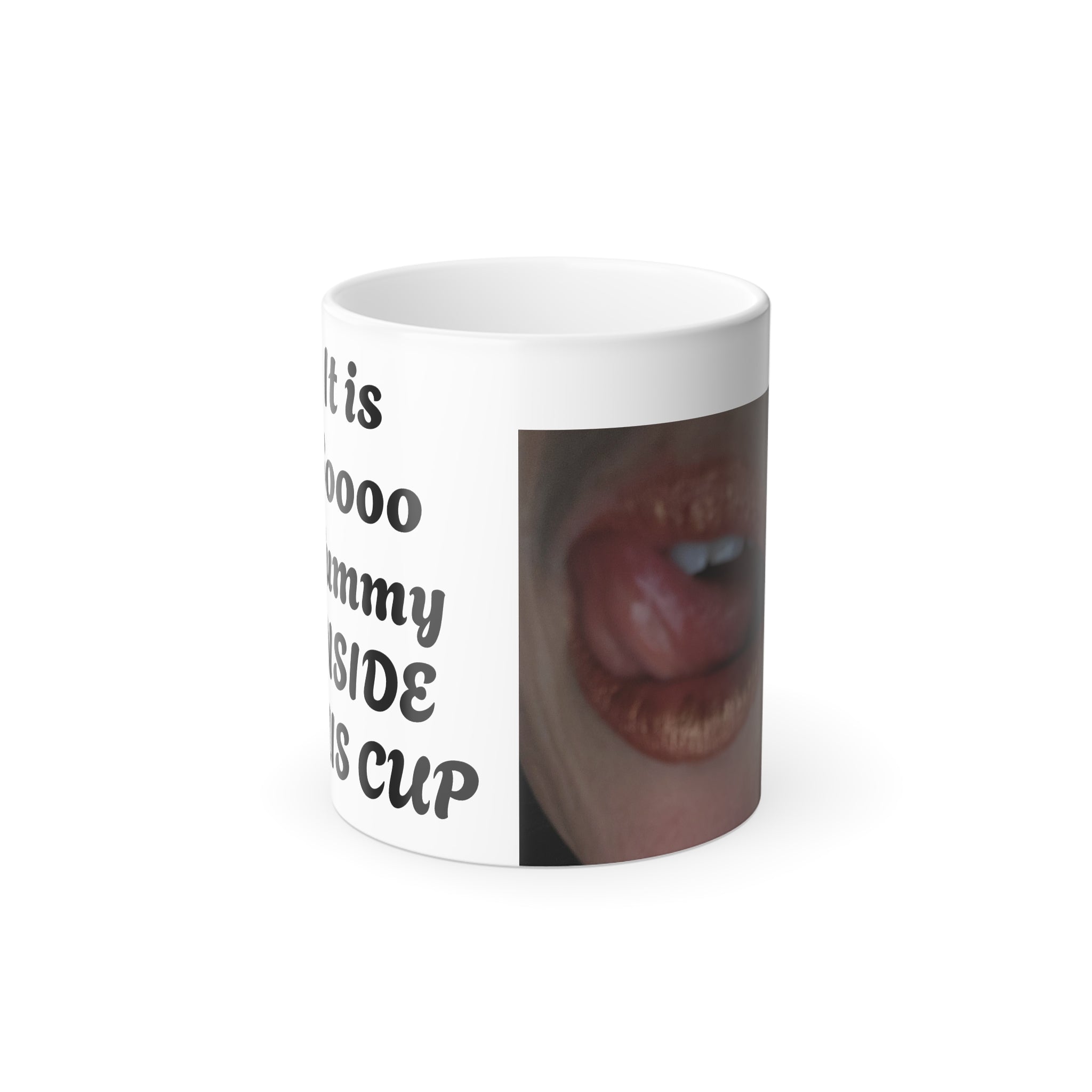 Color Morphing Mug — Funny Lip Photo & Text "My Tummy Inside This Cup" Novelty 11oz