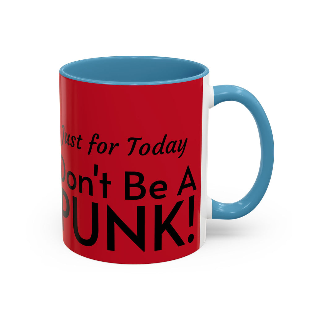 Just for Today Don't Be a Punk Coffee Mug — Bold Red Accent Ceramic Mug