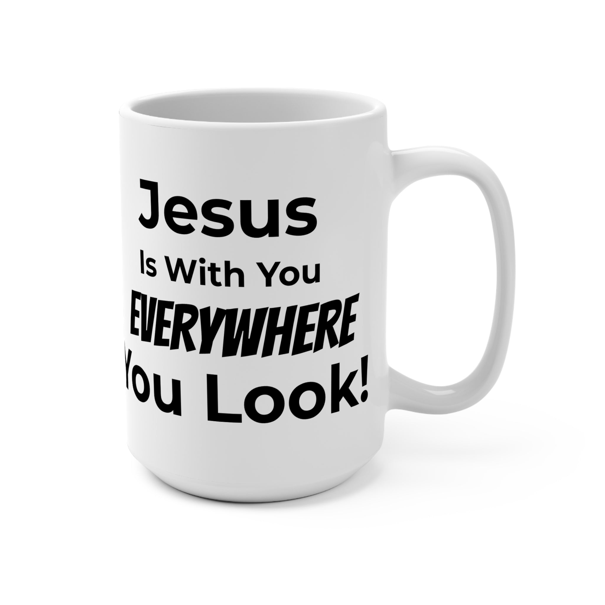 Inspirational Christian Mug – “Jesus Is With You Everywhere You Look!” 15oz